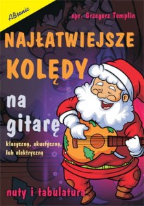 Najłatwiejsze kolędy na gitarę klasyczną, akustyczną lub elektryczną - nuty i tabulatura